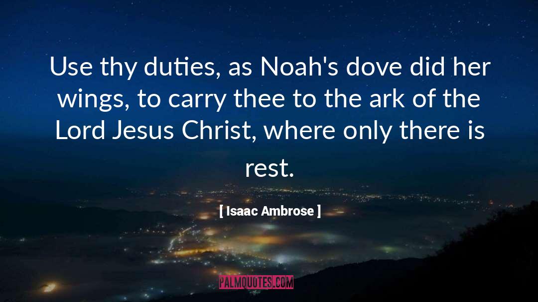 Isaac Ambrose Quotes: Use thy duties, as Noah's