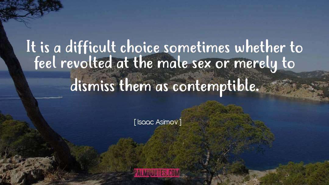 Isaac Asimov Quotes: It is a difficult choice