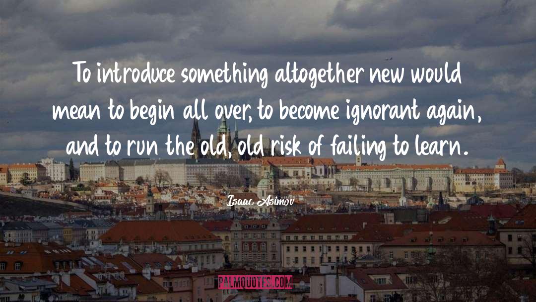 Isaac Asimov Quotes: To introduce something altogether new