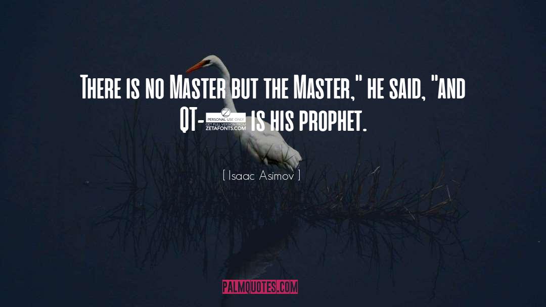 Isaac Asimov Quotes: There is no Master but