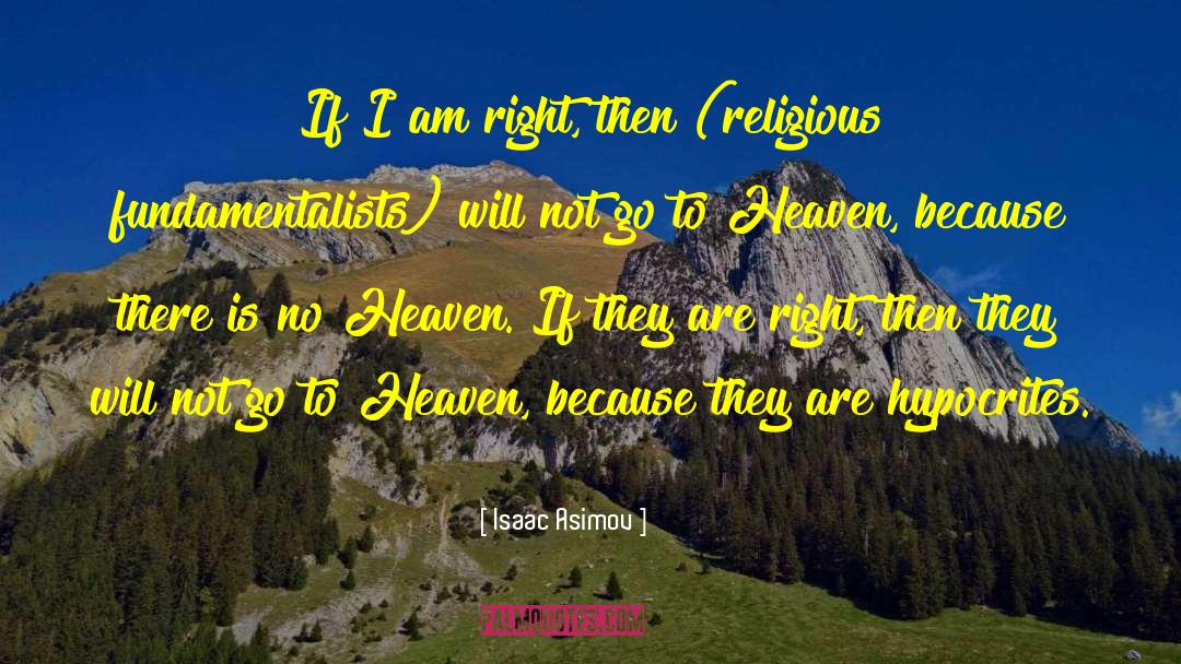 Isaac Asimov Quotes: If I am right, then