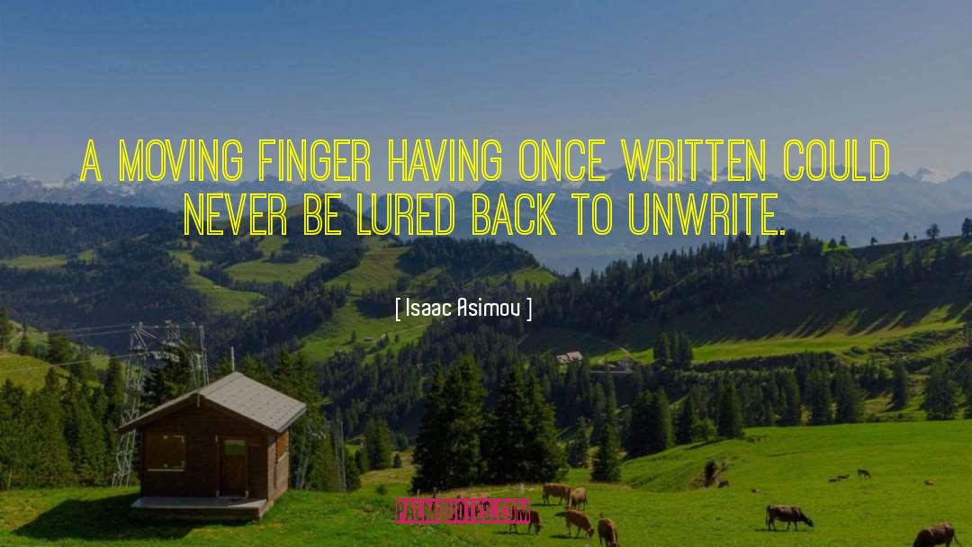 Isaac Asimov Quotes: A moving finger having once