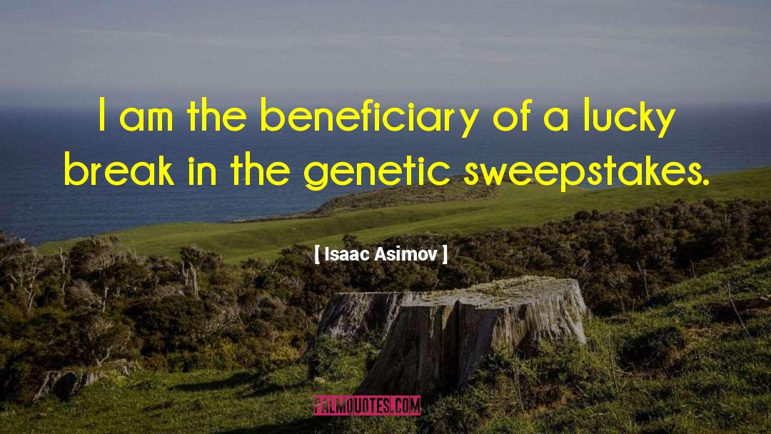 Isaac Asimov Quotes: I am the beneficiary of