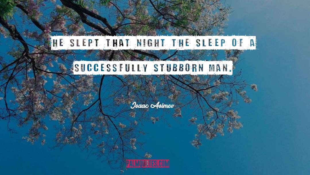 Isaac Asimov Quotes: He slept that night the
