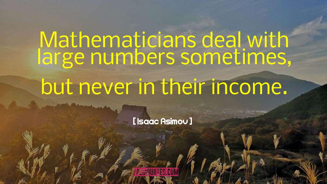 Isaac Asimov Quotes: Mathematicians deal with large numbers