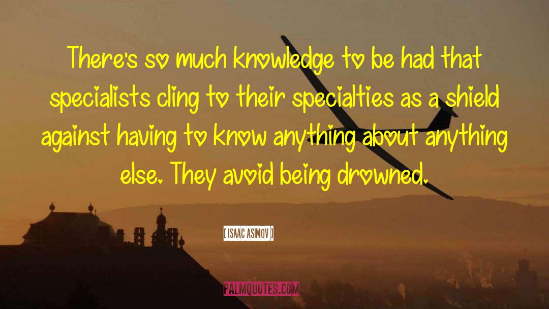 Isaac Asimov Quotes: There's so much knowledge to