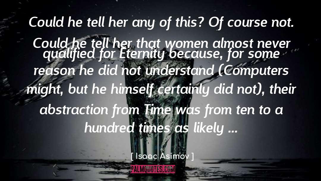 Isaac Asimov Quotes: Could he tell her any