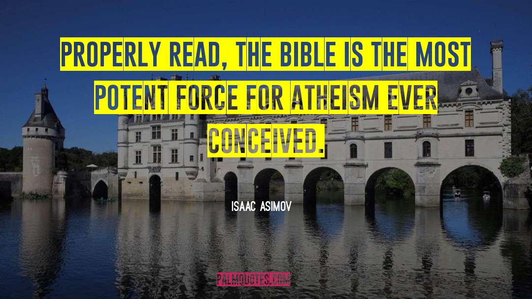 Isaac Asimov Quotes: Properly read, the Bible is
