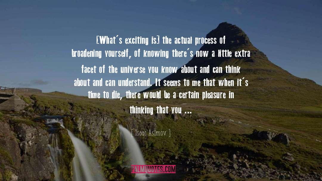 Isaac Asimov Quotes: [What's exciting is] the actual