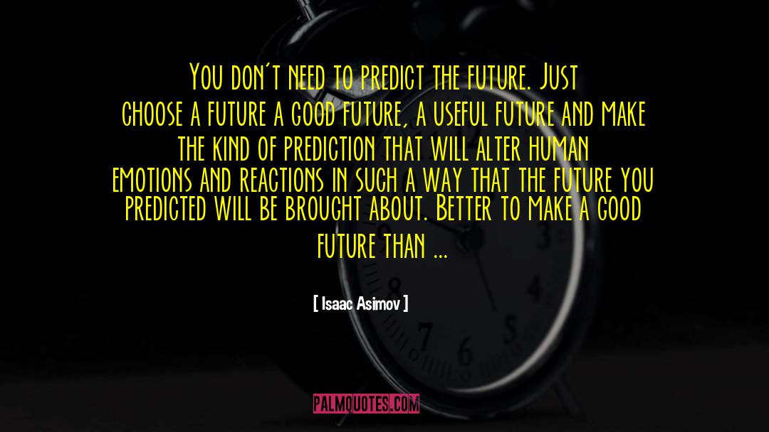 Isaac Asimov Quotes: You don't need to predict