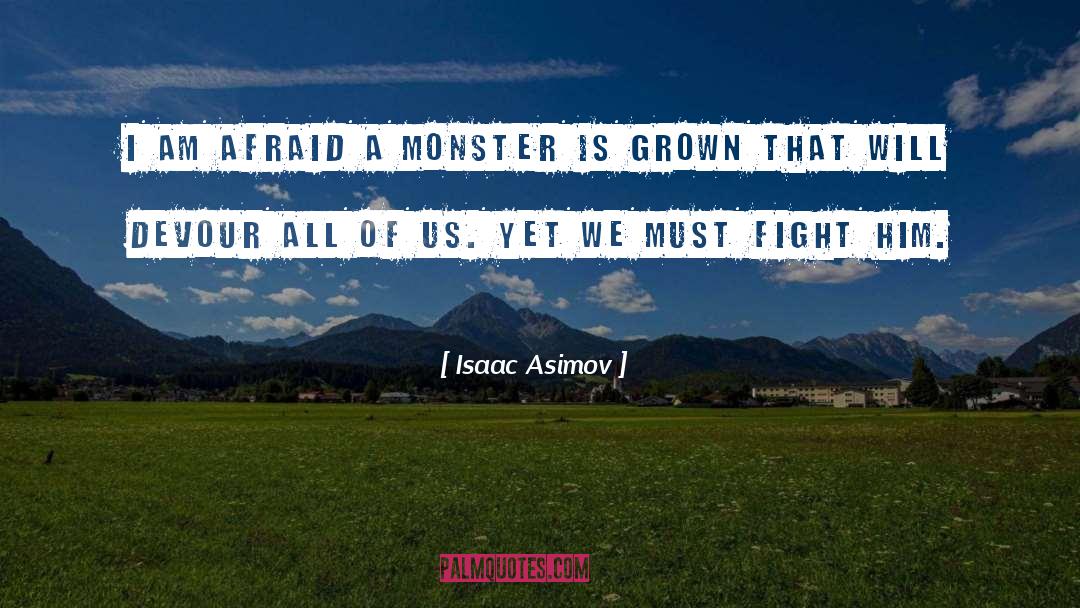 Isaac Asimov Quotes: I am afraid a monster