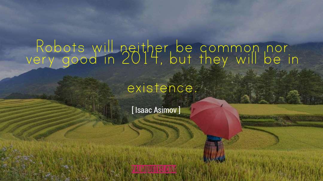 Isaac Asimov Quotes: Robots will neither be common