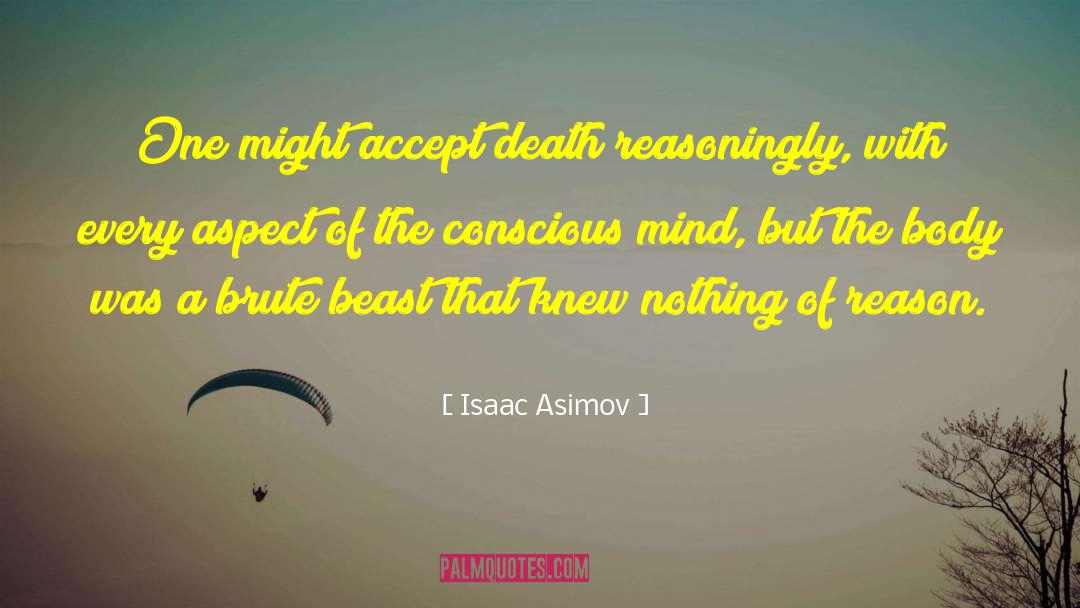 Isaac Asimov Quotes: One might accept death reasoningly,