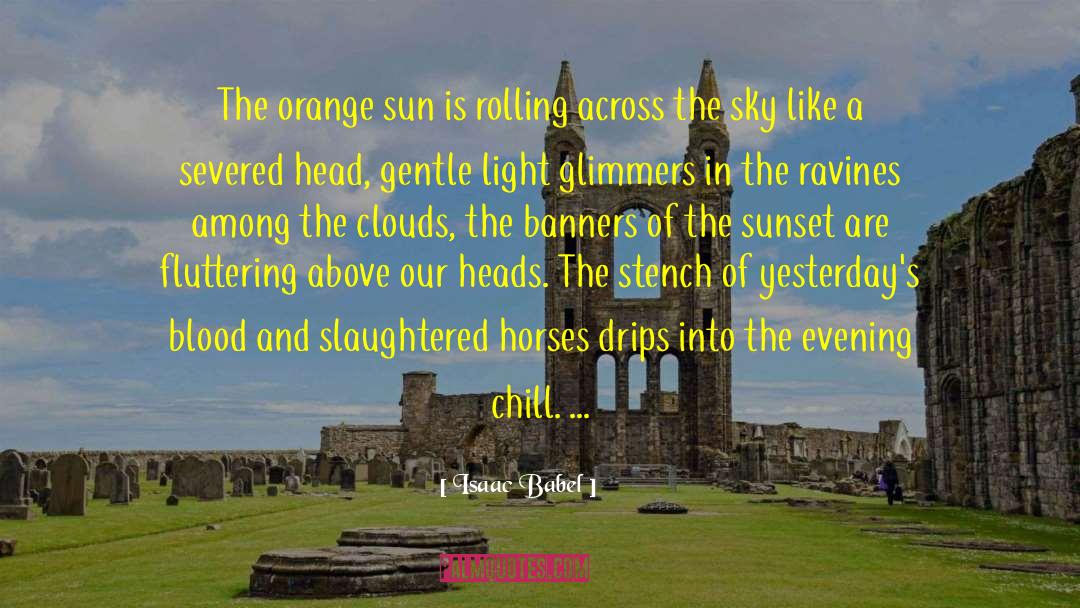 Isaac Babel Quotes: The orange sun is rolling