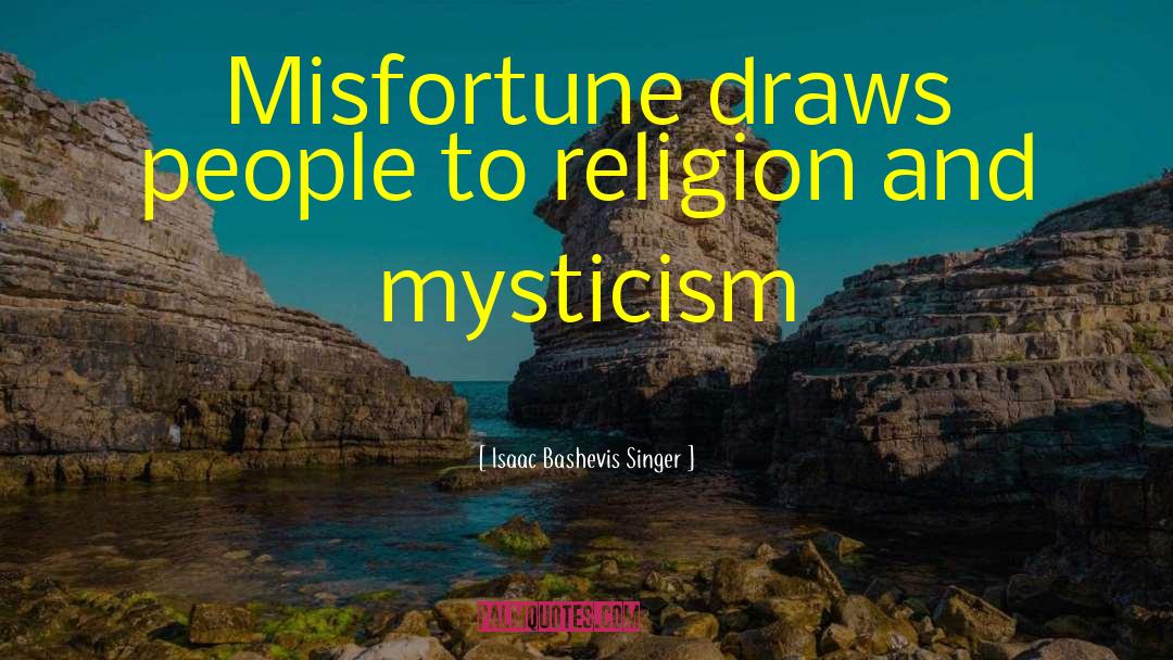 Isaac Bashevis Singer Quotes: Misfortune draws people to religion