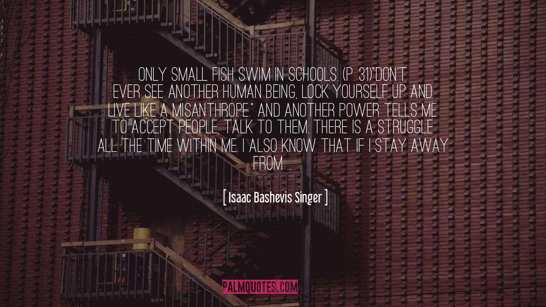 Isaac Bashevis Singer Quotes: Only small fish swim in