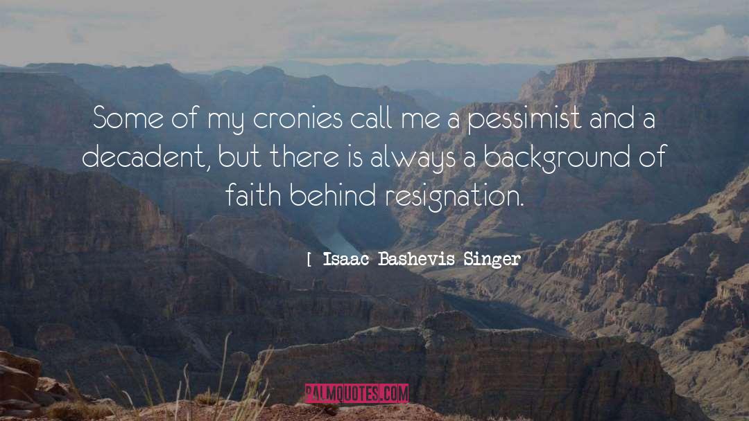 Isaac Bashevis Singer Quotes: Some of my cronies call