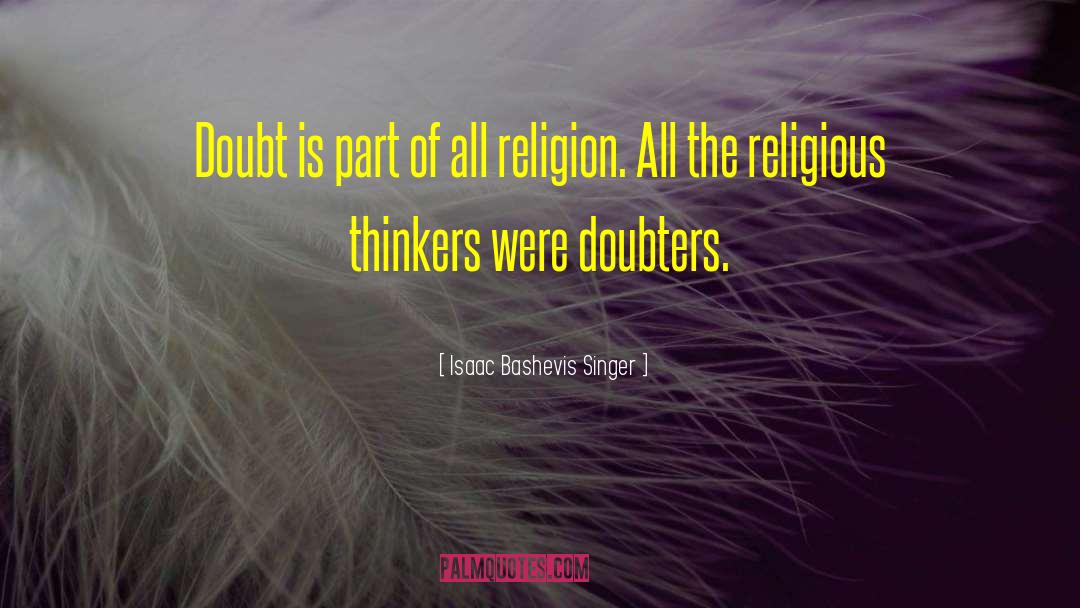 Isaac Bashevis Singer Quotes: Doubt is part of all