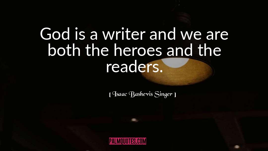 Isaac Bashevis Singer Quotes: God is a writer and