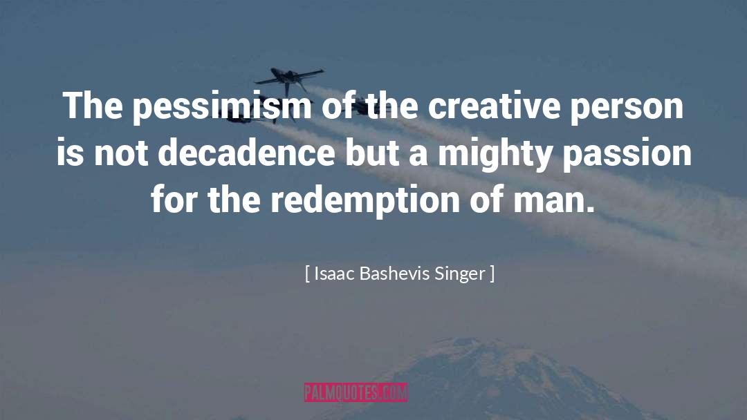 Isaac Bashevis Singer Quotes: The pessimism of the creative