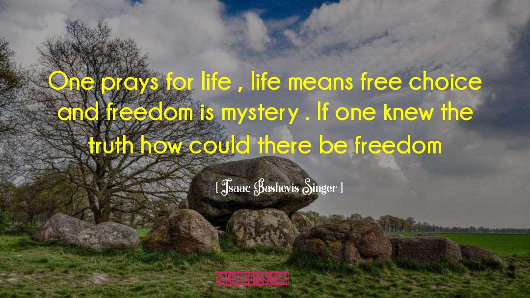 Isaac Bashevis Singer Quotes: One prays for life ,