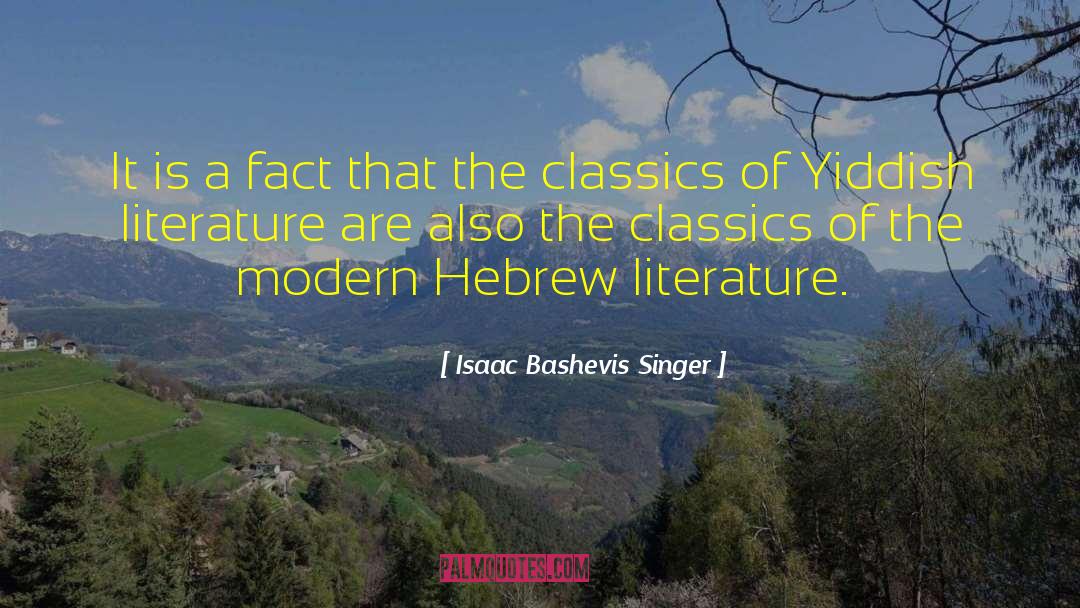 Isaac Bashevis Singer Quotes: It is a fact that