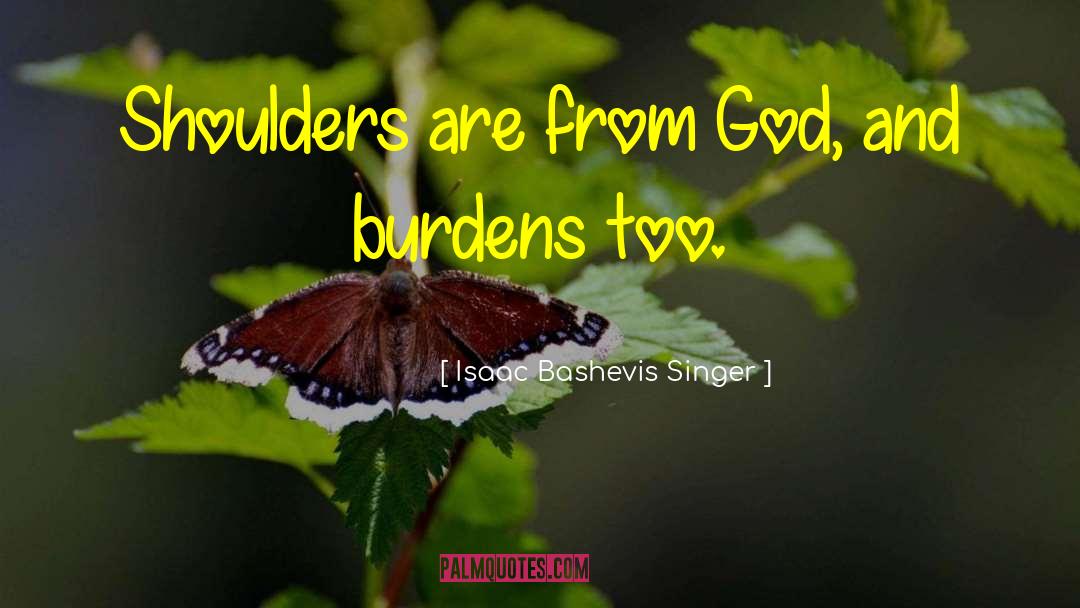 Isaac Bashevis Singer Quotes: Shoulders are from God, and