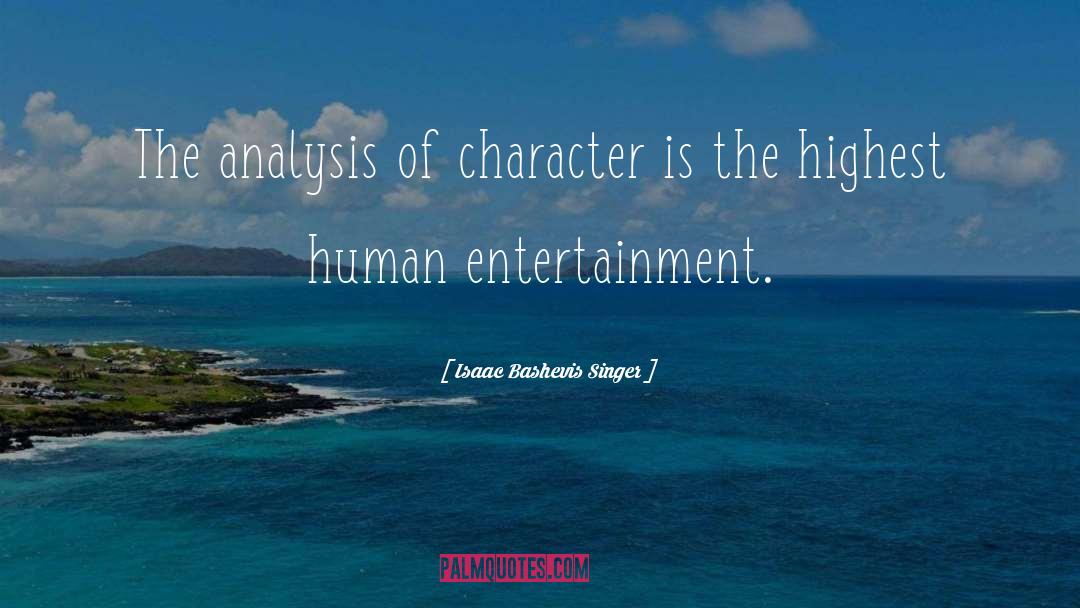 Isaac Bashevis Singer Quotes: The analysis of character is