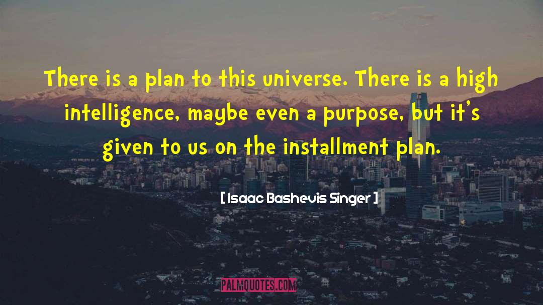 Isaac Bashevis Singer Quotes: There is a plan to