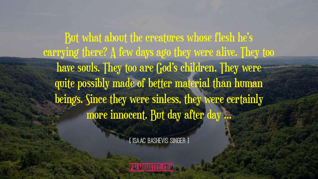 Isaac Bashevis Singer Quotes: But what about the creatures