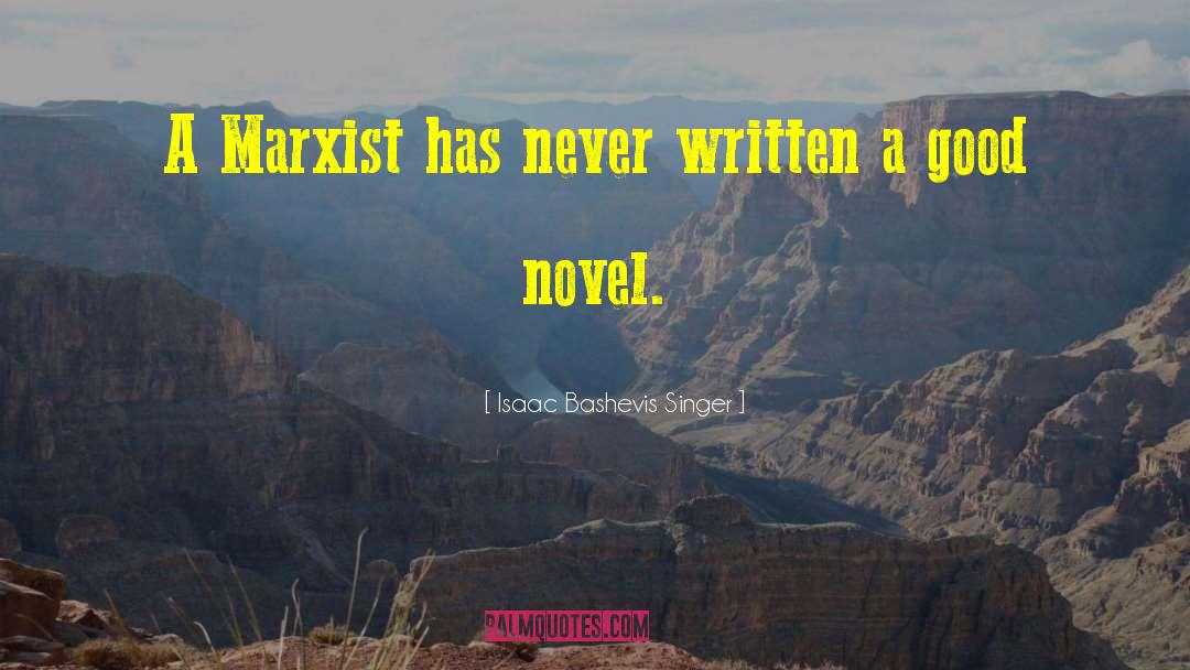 Isaac Bashevis Singer Quotes: A Marxist has never written