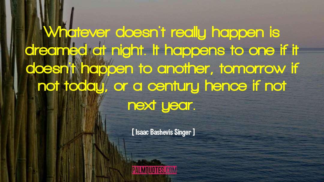 Isaac Bashevis Singer Quotes: Whatever doesn't really happen is