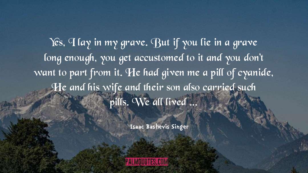 Isaac Bashevis Singer Quotes: Yes, I lay in my