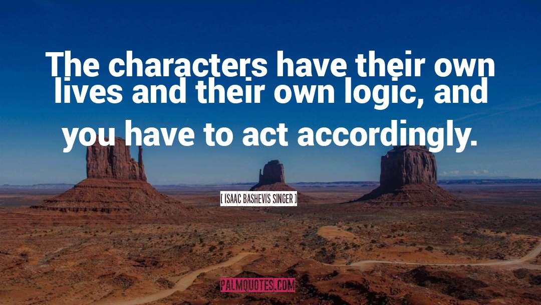Isaac Bashevis Singer Quotes: The characters have their own