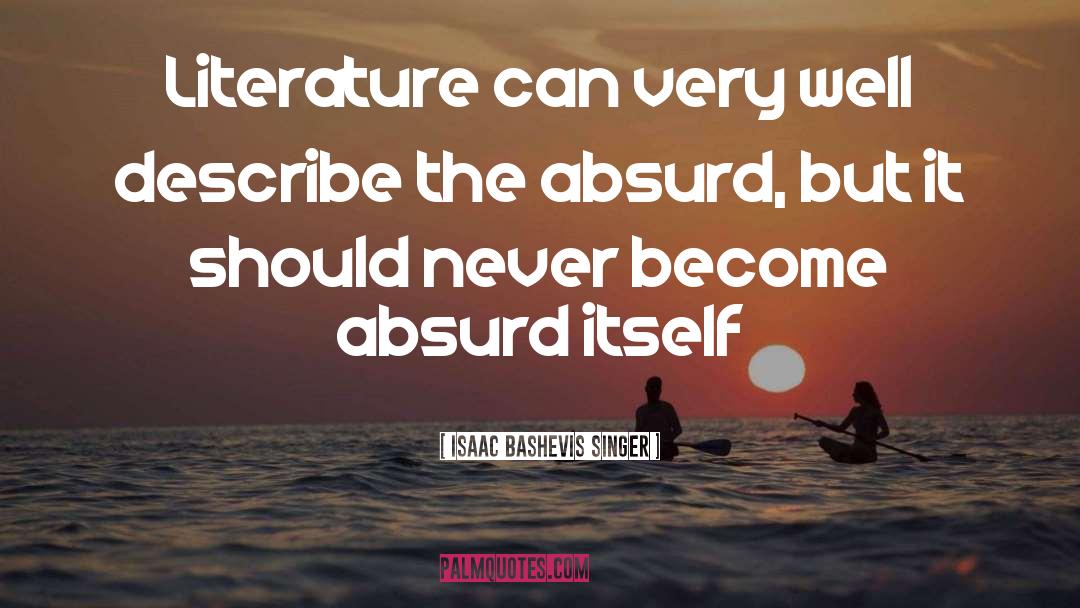 Isaac Bashevis Singer Quotes: Literature can very well describe