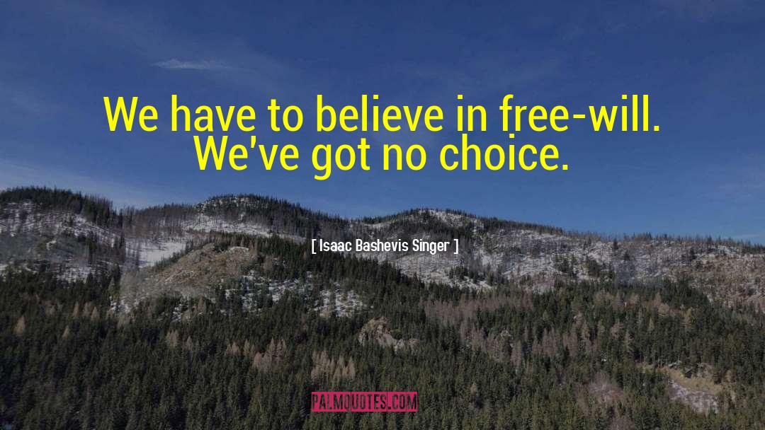 Isaac Bashevis Singer Quotes: We have to believe in