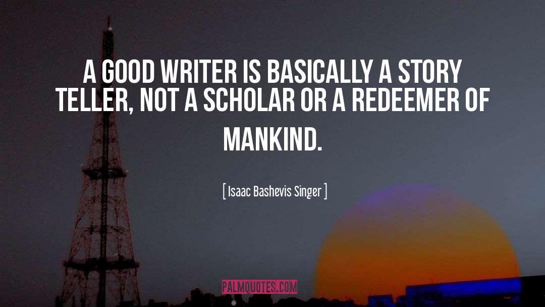 Isaac Bashevis Singer Quotes: A good writer is basically
