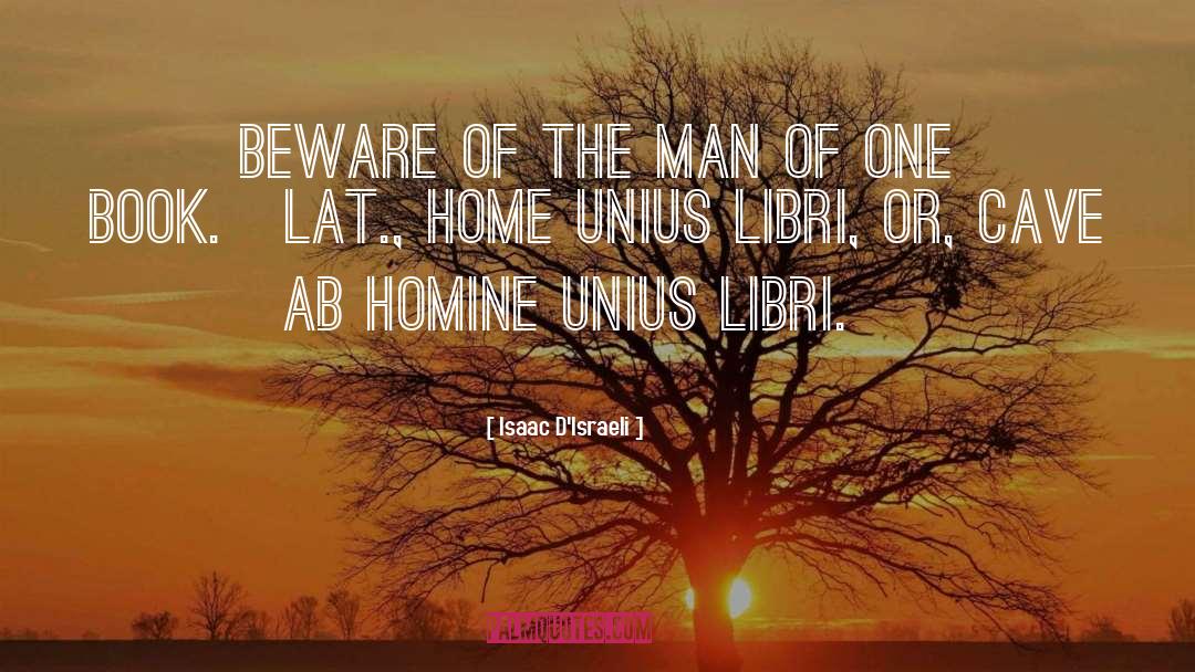 Isaac D'Israeli Quotes: Beware of the man of