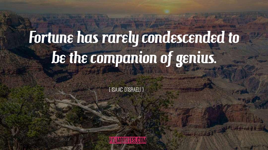 Isaac D'Israeli Quotes: Fortune has rarely condescended to