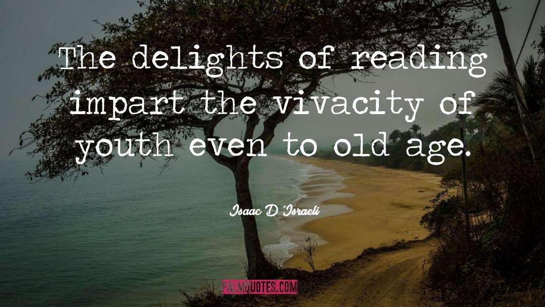Isaac D'Israeli Quotes: The delights of reading impart