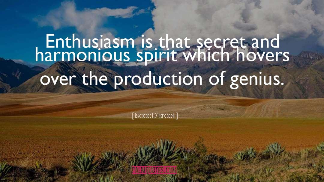 Isaac D'Israeli Quotes: Enthusiasm is that secret and