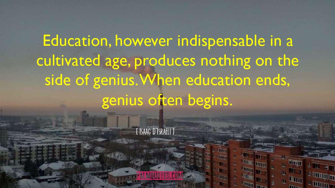 Isaac D'Israeli Quotes: Education, however indispensable in a