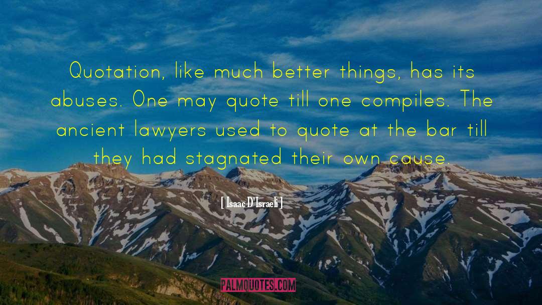 Isaac D'Israeli Quotes: Quotation, like much better things,