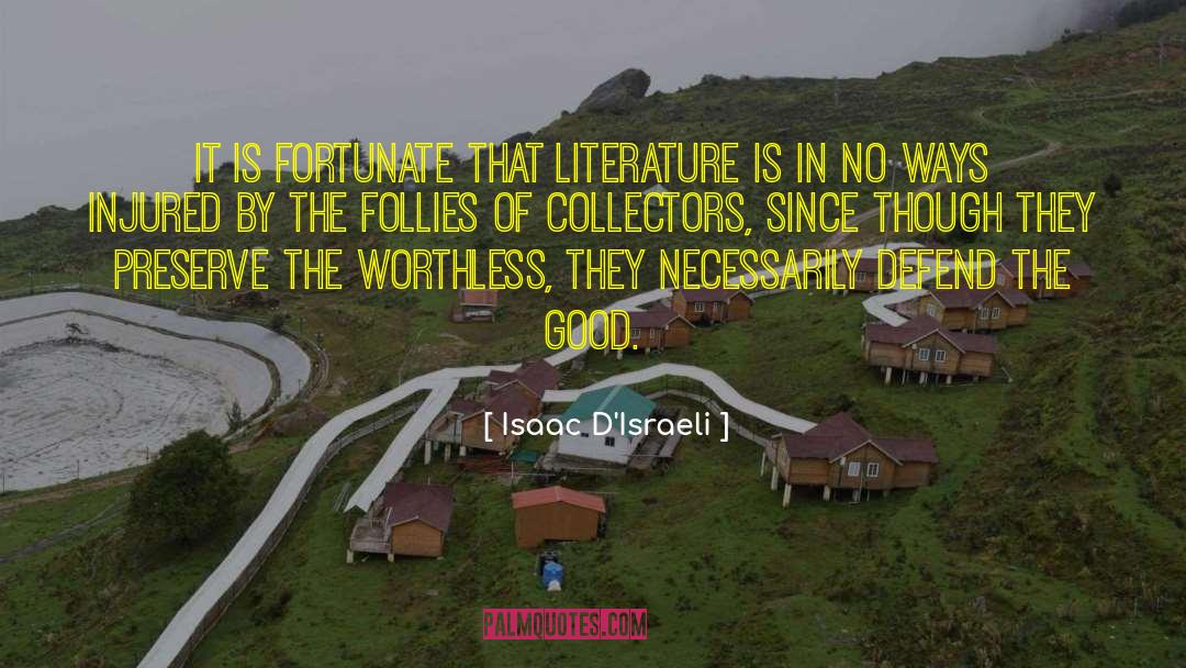 Isaac D'Israeli Quotes: It is fortunate that Literature