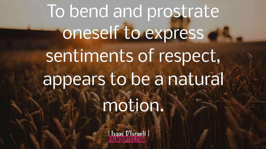 Isaac D'Israeli Quotes: To bend and prostrate oneself