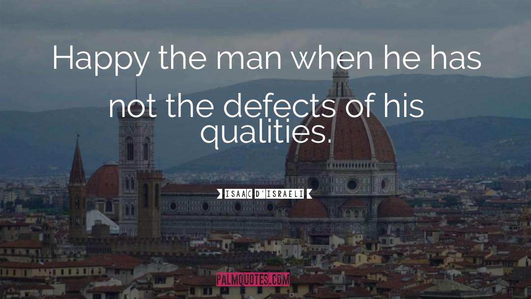 Isaac D'Israeli Quotes: Happy the man when he
