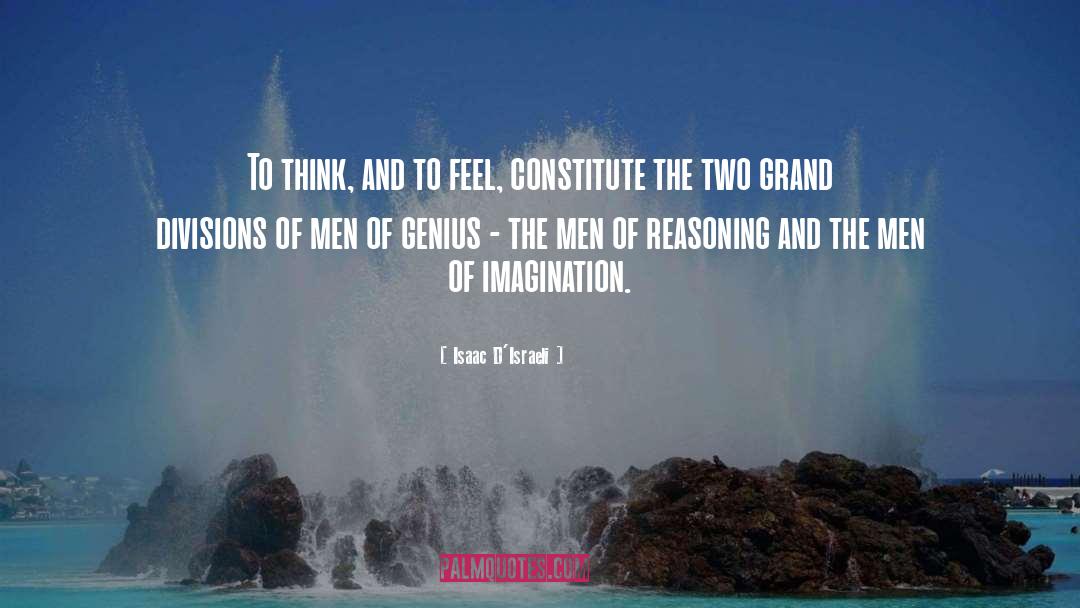 Isaac D'Israeli Quotes: To think, and to feel,