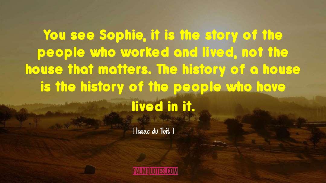 Isaac Du Toit Quotes: You see Sophie, it is