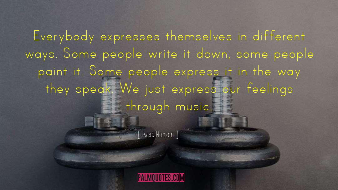 Isaac Hanson Quotes: Everybody expresses themselves in different