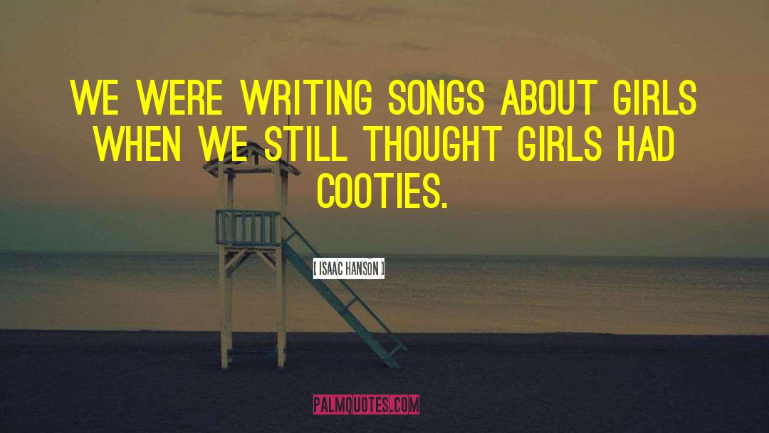 Isaac Hanson Quotes: We were writing songs about